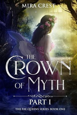 The Crown of Myth (Part I): A Paranormal Mystery Romance (The Fae Queens Book 1) by Crest, Mira