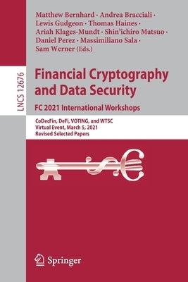 Financial Cryptography and Data Security. FC 2021 International Workshops: Codecfin, Defi, Voting, and Wtsc, Virtual Event, March 5, 2021, Revised Sel by Bernhard, Matthew