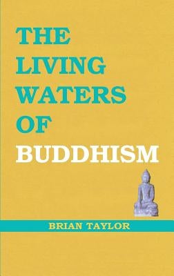 The Living Waters of Buddhism by Taylor, Brian F.