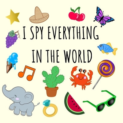 I Spy Everything In The World: i spy for kids book 2-4 year olds ( guessing game activity book) by Barnabò, Giulio