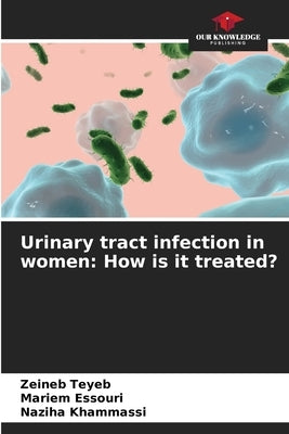 Urinary tract infection in women: How is it treated? by Teyeb, Zeineb