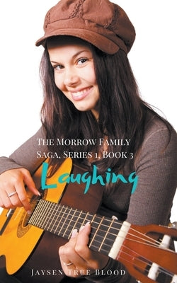 The Morrow Family Saga, Series 1: 1950s, Book 3: Laughing by Blood, Jaysen True