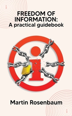 Freedom of Information: A practical guidebook by Rosenbaum, Martin