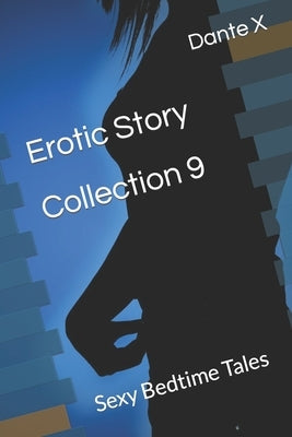 Erotic Story Collection 9: Sexy Bedtime Tales by X, Dante