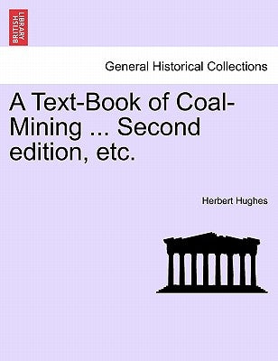 A Text-Book of Coal-Mining ... Second edition, etc. by Hughes, Herbert