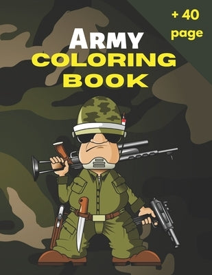 Army Coloring Book: Military Coloring Book For Kids, Color Army, Navy, Air Force Coloring for Boys and Girls with Tanks, Soldiers, Planes, by Army Coloring Publishing