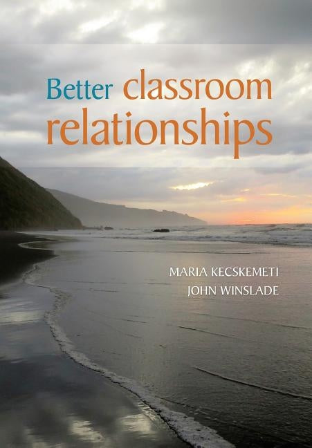Better Classroom Relationships by Kecskemeti, Maria
