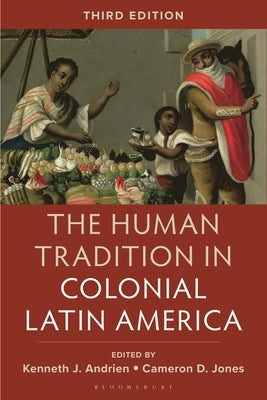 The Human Tradition in Colonial Latin America by Andrien, Kenneth J.