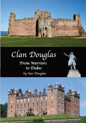Clan Douglas - From Warriors to Dukes by Douglas, Ian