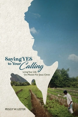 Saying YES to Your CALLING by Lester, Peggy W.