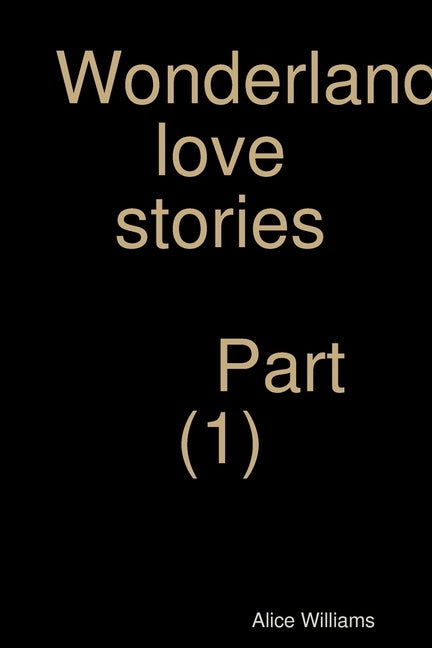 Wonderland love stories part (1) by Williams, Alice