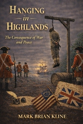 Hanging in Highlands: The Consequence of War and Peace by Kline, Mark Brian