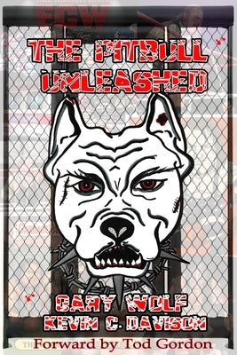 The Pitbull Unleashed: The Gary Wolf Story. by Wolf, Gary
