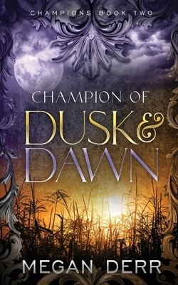 Champion of Dusk & Dawn by Derr, Megan
