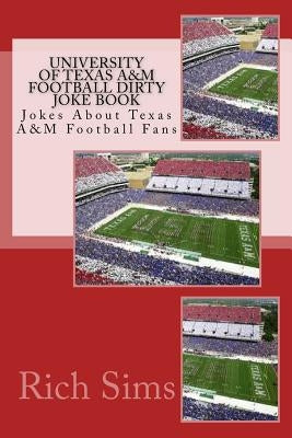 University of Texas A&M Football Dirty Joke Book: Jokes About Texas A&M Football Fans by Sims, Rich
