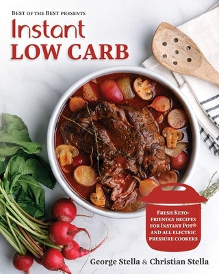 Instant Low Carb: Fresh Keto-Friendly Recipes for Instant Pot and All Electric Pressure Cookers (Best of the Best Presents) by Stella, George