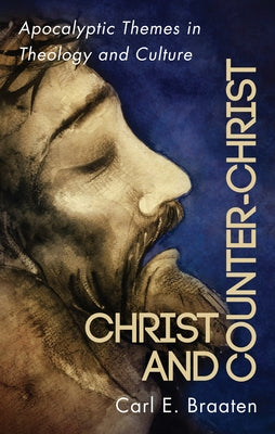 Christ and Counter-Christ by Braaten, Carl E.