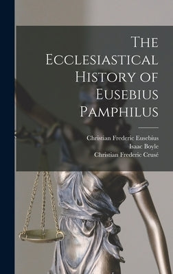 The Ecclesiastical History of Eusebius Pamphilus by Boyle, Isaac