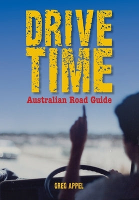 Drive Time: Australian Road Guide by Appel, Greg