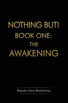 Nothing But! Book One: The Awakening by Bhattacharya, Samir