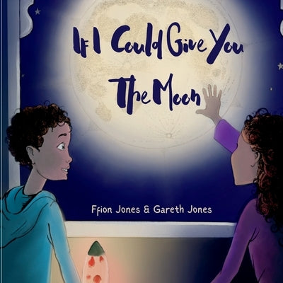 If I could Give You The Moon by Jones, Ffion