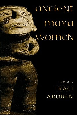 Ancient Maya Women by Ardren, Traci