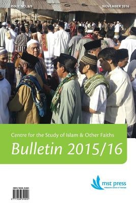 CSIOF Bulletin 2015/16 Issue No. 8/9: Centre for the Study of Islam & Other Faiths. Melbourne School of Theology. An affiliated college of the Austral by Riddell, Peter