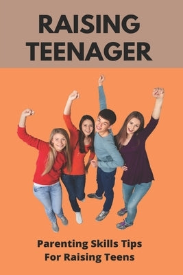 Raising Teenager: Parenting Skills- Tips For Raising Teens: Raising Teenage Sons Books by Angleton, Willard