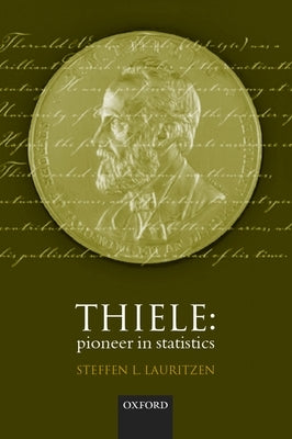 Thiele: Pioneer in Statistics by Thiele, T. N.