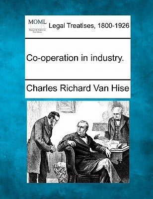 Co-Operation in Industry. by Van Hise, Charles Richard