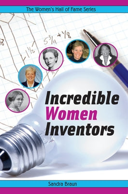 Incredible Women Inventors by Braun, Sandra
