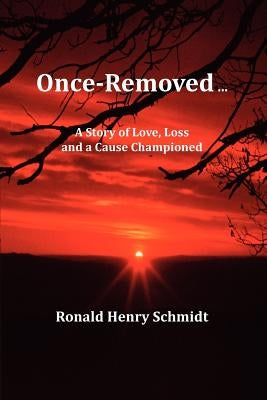 Once-Removed ... by Schmidt, Ronald Henry
