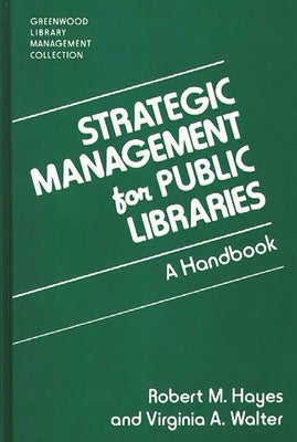 Strategic Management for Public Libraries: A Handbook by Hayes, Robert M.
