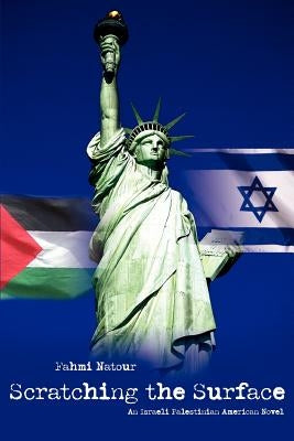 Scratching the Surface: An Israeli Palestinian American Novel by Natour, Fahmi
