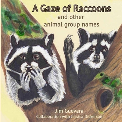A Gaze of Raccoons: and other animal group names by Guevara, Jim