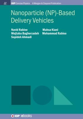 Nanoparticle (NP)-Based Delivery Vehicles by Rabiee, Navid