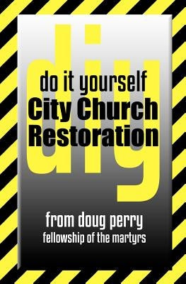 Do It Yourself City Church Restoration by Perry, Doug
