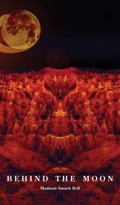 Behind the Moon by Bell, Madison Smartt