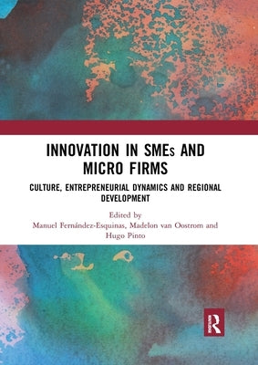 Innovation in SMEs and Micro Firms: Culture, Entrepreneurial Dynamics and Regional Development by Fernández-Esquinas, Manuel