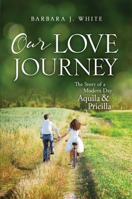 Our Love Journey by White, Barbara J.