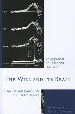 The Will and its Brain: An Appraisal of Reasoned Free Will by Helmut Kornhuber, Hans