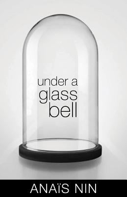 Under a Glass Bell by Nin, Anaïs