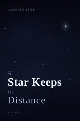 A Star Keeps Its Distance by Iyer, Lakshmi