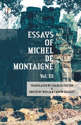 The Essays of Michel De Montaigne Vol III by Cotton, Charles