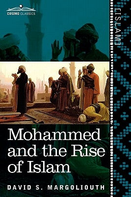Mohammed and the Rise of Islam by Margoliouth, David S.