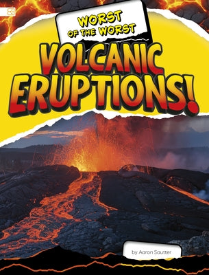 Worst of the Worst Volcanic Eruptions! by Sautter, Aaron