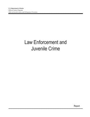 Law Enforcement and Juvenile Crime by U. S. Department of Justice