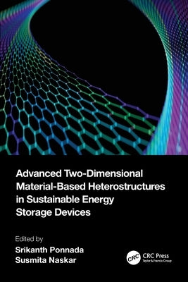 Advanced Two-Dimensional Material-Based Heterostructures in Sustainable Energy Storage Devices by Ponnada, Srikanth