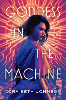 Goddess in the Machine by Johnson, Lora Beth