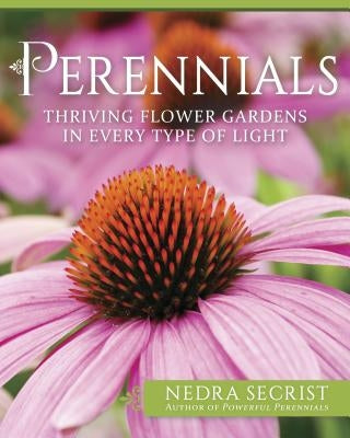 Perennials: Thriving Flower Gardens in Every Type of Light by Secrist, Nedra